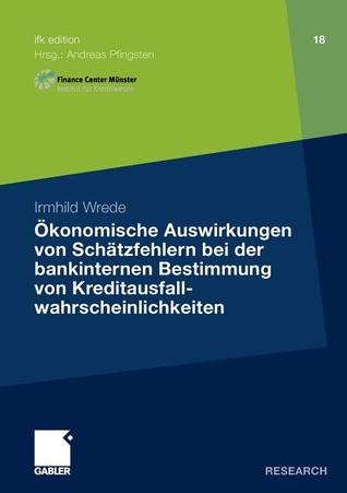 Okonomische Auswirkungen Von Schatzfehlern Bei Der Bankinternen Bestimmung Von Kreditausfallwahrscheinlichkeiten