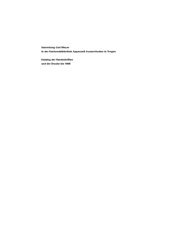 Sammlung Carl Meyer in der Kantonsbibliothek Appenzell Ausserrhoden in Trogen : Katalog der Handschriften und der Drucke bis 1600