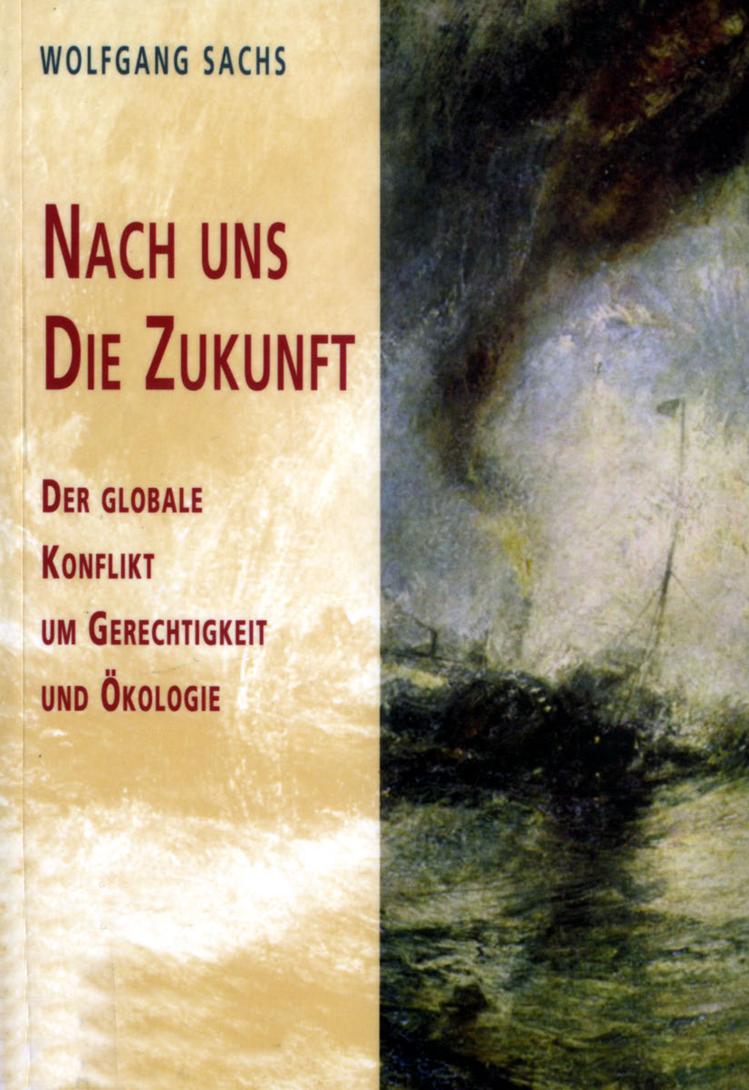 Nach uns die Zukunft : der globale Konflikt um Gerechtigkeit und Okologie