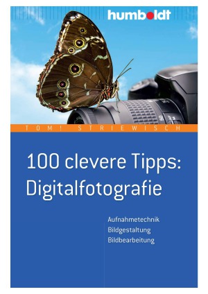 100 clevere Tipps Digitalfotografie Aufnahmetechnik