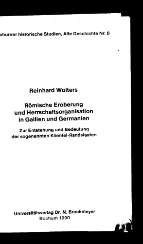 Römische Eroberung und Herrschaftsorganisation in Gallien und Germanien : zur Entstehung und Bedeutung der sogenannten Klientel-Randstaaten