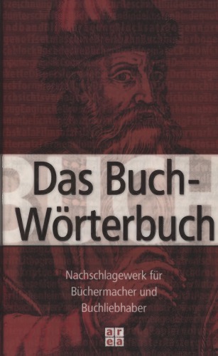 Das Buchwörterbuch : Nachschlagewerk für Büchermacher und Buchliebhaber