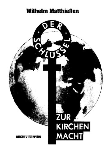 Der Schlüssel zur Kirchenmacht ein Blick in das römisch-katholische Ritual - eine Untersuchung über Seelenmißbrauch zu imperialistischen Zwecken