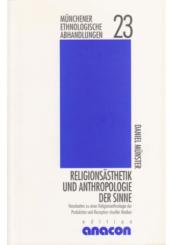 Religionsästhetik und Anthropologie der Sinne : [Vorarbeiten zu einer Religionsethnologie der Produktion und Rezeption ritueller Medien]