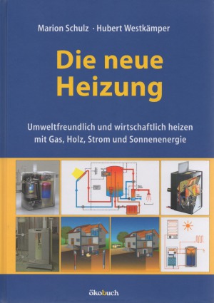 Die neue Heizung umweltfreundlich und wirtschaftlich heizen mit Gas, Holz, Strom und Sonnenenergie