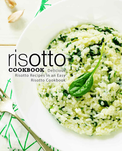 Risotto Cookbook Delicious Risotto Recipes in an Easy Risotto Cookbook