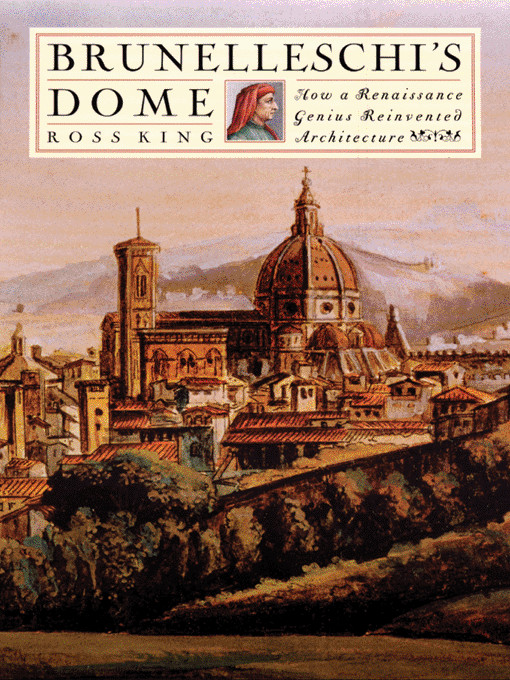 Brunelleschis Dome: How a Renaissance Genius Reinvented Architecture