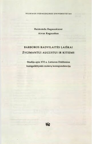 Barboros Radvilaitės laiškai Žygimantui Augustui ir kitiems : studija apie XVI a. Lietuvos Didžiosios kunigaikštystės moterų korespondenciją