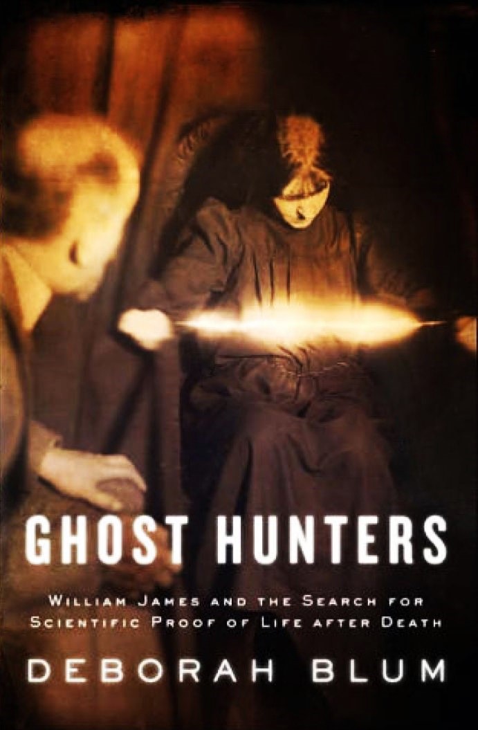 The Ghost Hunters: William James and the Search for Scientific Proof of Life After Death