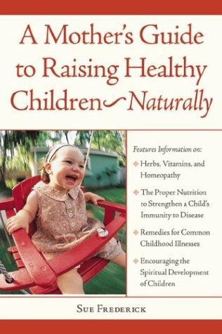 A Mother's Guide to Raising Healthy Children--Naturally