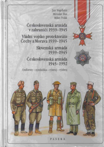 Československá armáda v zahraničí, vládní vojsko protektorátu Čechy a Morava 1939-1945, Slovenská armáda 1939-1945, Československá armáda 1945-1992 : uniformy - symbolika - výstroj - výzbroj