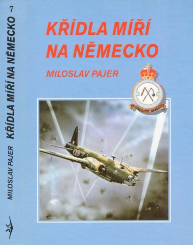 Křídla míří na Německo : 311. čs. bombardovací peruť v období svého působení u Velitelství bombardovacího letectva RAF.