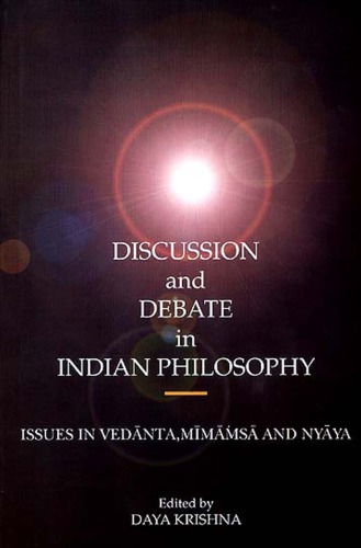 Discussion and debate in Indian philosophy : issues in Vedānta, Mīmāṁsā, and Nyāya