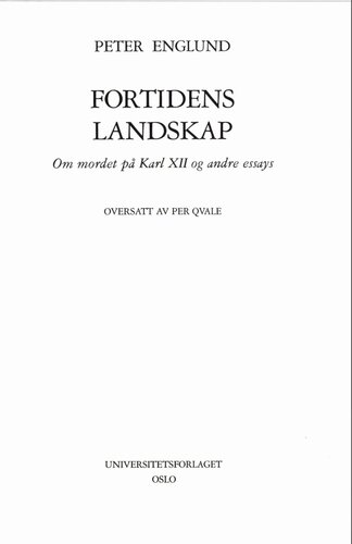 Fortidens landskap. Om mordet på Karl XII og andre essays