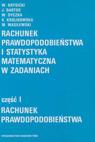 Rachunek prawdopodobieństwa i statystyka matematyczna w zadaniach, część 1. Rachunek prawdopodobieństwa