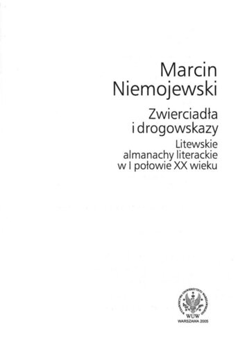 Zwierciadła i drogowskazy : litewskie almanachy literackie w I połowie XX wieku