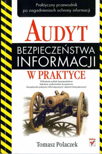 Audyt bezpieczeństwa informacji w praktyce : praktyczny przewodnik po zagadnieniach ochrony informacji