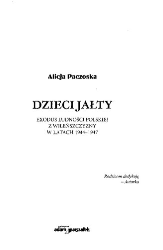 Dzieci Jałty : exodus ludności polskiej z Wileńszczyzny w latach 1944-1947