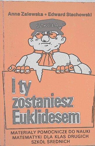 I ty zostaniesz Euklidesem : materiały pomocnicze do nauki matematyki dla klas drugich szkół średnich