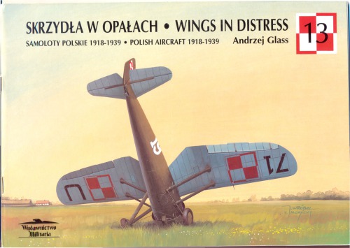 Skrzydła w opałach = Wings in distress : samoloty polskie 1918-1939 = Polish aircraft 1918-1939