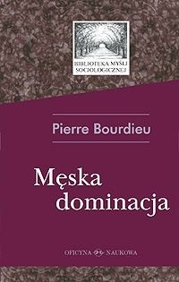 Męska dominacja (Biblioteka Myśli Socjologicznej)