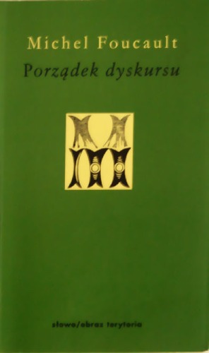 Porządek dyskursu. Wykład inauguracyjny wygłoszony w Collège de France 2 grudnia 1970