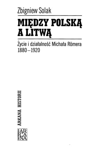 Między Polską a Litwą : życie i działalność Michała Römera, 1880-1920