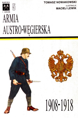 Armia Austro-Węgierska 1908-1918 = The Austro-Hungarian Army 1908-1918