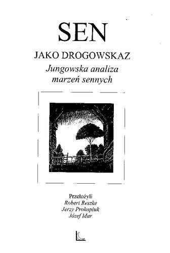 Sen jako drogowskaz : jungowska analiza marzeń sennych