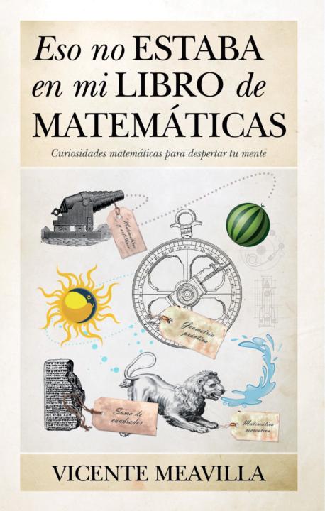 Eso no estaba en mi libro de matemáticass : conoce la divertida esencia de las matemáticas