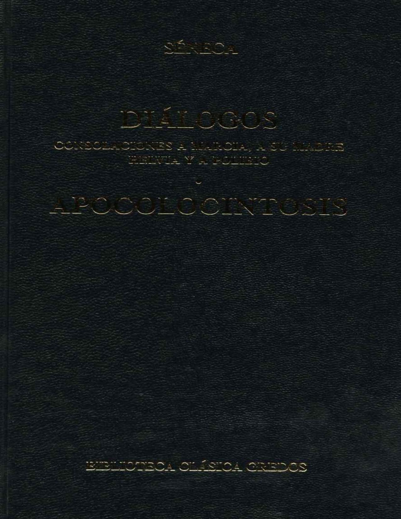 Dialogos (De Providentia, De Constantia Sapientis, De Ira, Ad Marciam De consolatione, De Vita Beata, De Otio, De Tranquillitate Animi, De Brevitate Vitæ, De Consolatione ad Polybium, Ad Helviam matrem De consolatione)