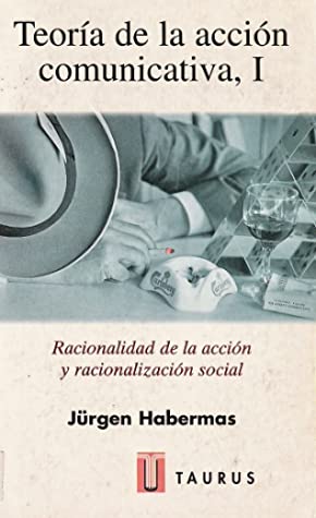 Teoría de la acción comunicativa, I. Racionalidad de la acción y racionalización social