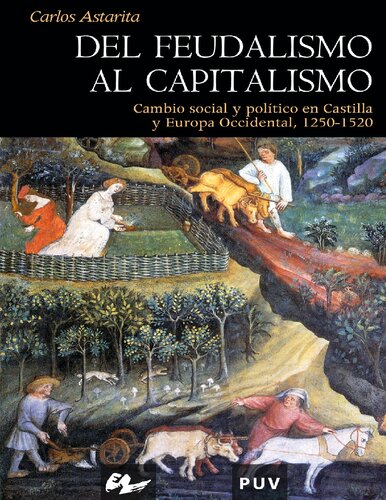 Del feudalismo al capitalismo : cambio social y político en Castilla y Europa Occidental, 1250-1520