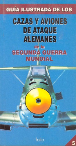 Guía ilustrada de cazas y aviones de ataque alemanes de la segunda guerra mundial