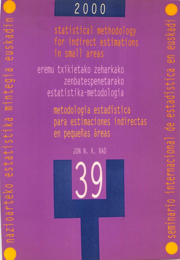 Statistical methodology for indirect estimations in small areas = Eremu txikietako zeharkako zenbatespenetarako estatistika-metodologia = Metodología estadística para estimaciones indirectas en pequeñas áreas