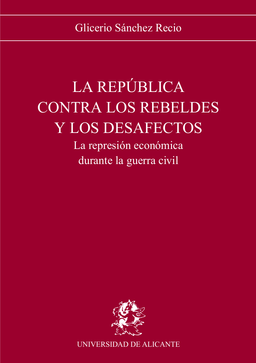 La república contra los rebeldes y los desafectos. La represión económica durante la guerra civil