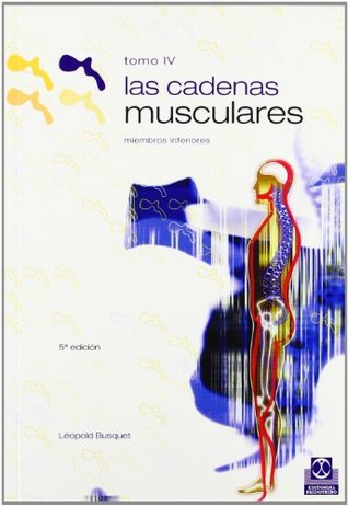 LAS CADENAS MUSCULARES (Tomo IV). Miembros inferiores