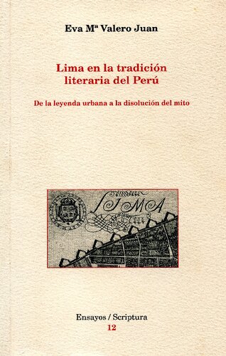 Lima en la tradición literaria del Perú : de la leyenda urbana a la disolución del mito