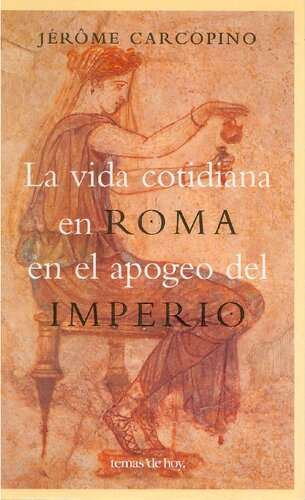 La vida cotidiana en Roma en el apogeo del Imperio