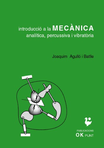 Introducció a la mecànica analítica, percussiva i vibratòria : amb 198 figures, 80 qüestions amb solucions, 47 problemes amb resultats i 48 exemples d'aplicació