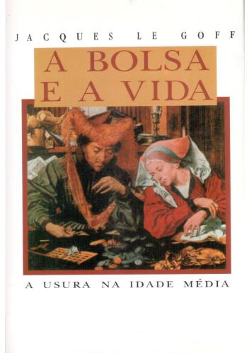 A bolsa e a vida : economia e religiao na Idade Média