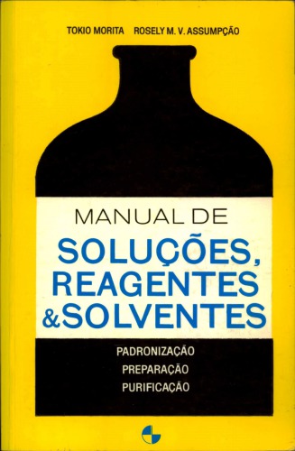 Manual de solucoes, reagentes e solventes padronizacao, preparacao, purificacao.