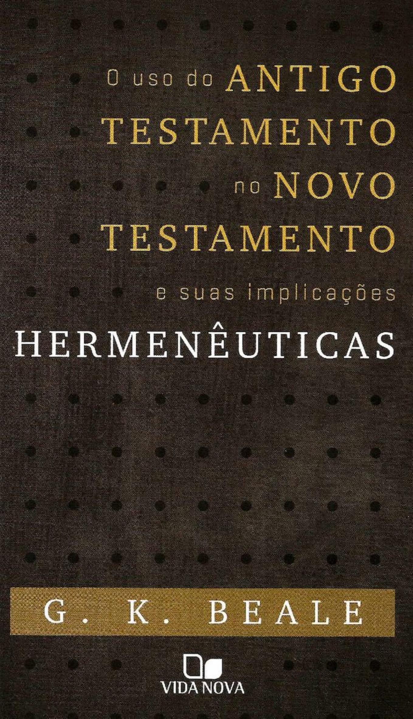 Uso Do Antigo Testamento No Novo Testamento E Suas Implicacoes Hermeneuticas, O