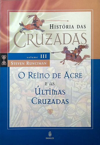 História das Cruzadas - O Reino de Acre e as Últimas Cruzadas