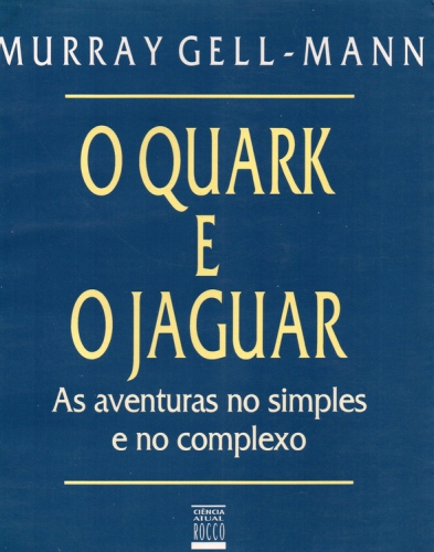 O quark e o jaguar : as aventuras no simples e no complexo