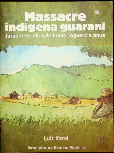 Massacre indígena guarani = Jurua reve nhande kuery joguero'a ague