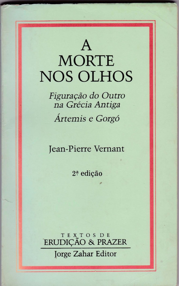 A Morte nos Olhos - Figurações do Outro na Grécia Antiga