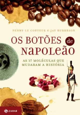 Os Botões De Napoleãoas 17 Moléculas Que Mudaram A História