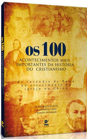 Os 100 acontecimentos mais importantes da história do cristianismo