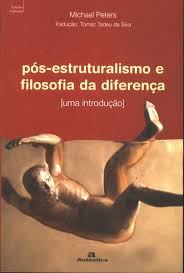 Pós-estruturalismo e filosofia da diferença - uma introdução